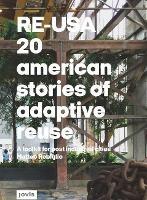 RE-USA: 20 American Stories of Adaptive Reuse: A Toolkit for Post-Industrial Cities