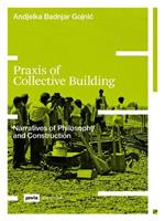 Praxis of Collective Building: Narratives of Philosophy and Construction