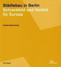 Städtebau in Berlin. Schreckbild und Vorbild für Europa - Harald Bodenschatz - copertina