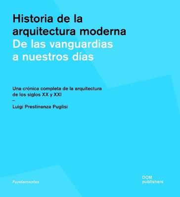 Historia de la arquitectura moderna. De las vanguardias a nuestros días. Una crónica completa de la arquitectura de los siglos XX y XXI. Ediz. illustrata - Luigi Prestinenza Puglisi - copertina