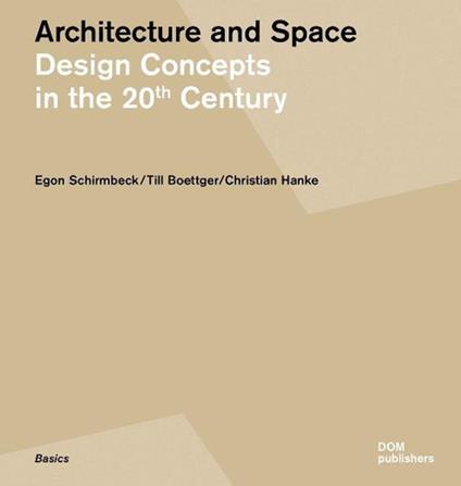 Architecture and space. Design concepts in the 20th century. Ediz. tedesca e inglese - Egon Schirmbeck,Till Boettger,Christian Hanke - copertina
