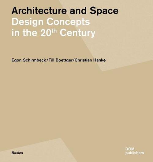Architecture and space. Design concepts in the 20th century. Ediz. tedesca e inglese - Egon Schirmbeck,Till Boettger,Christian Hanke - copertina
