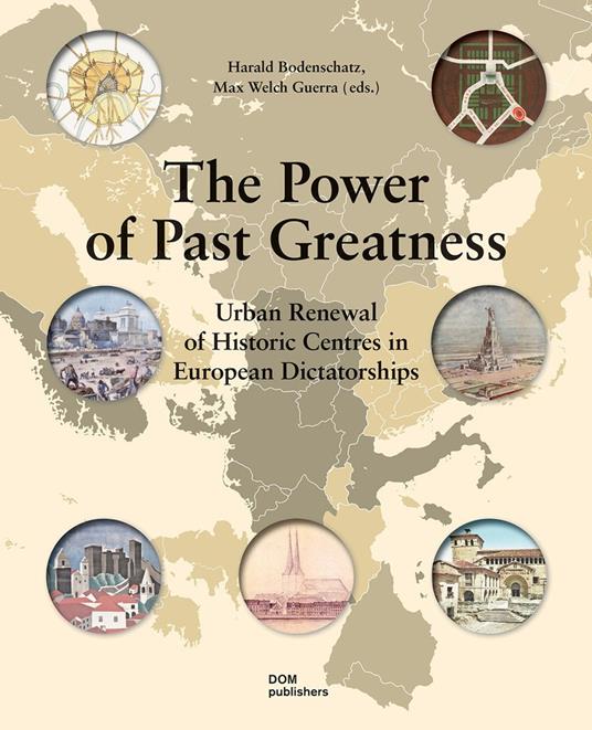 The power of past greatness. Urban renewal of historic centres in european city centres - Harald Bodenschatz,Max Welch Guerra - copertina