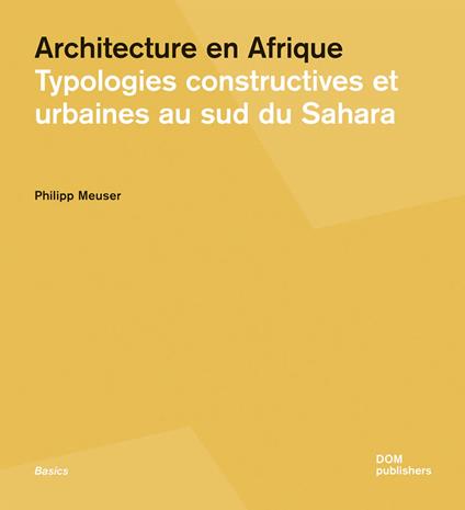 Architecture en Afrique. Typologies constructives et urbaines au Sud du Sahara - Philipp Meuser - copertina