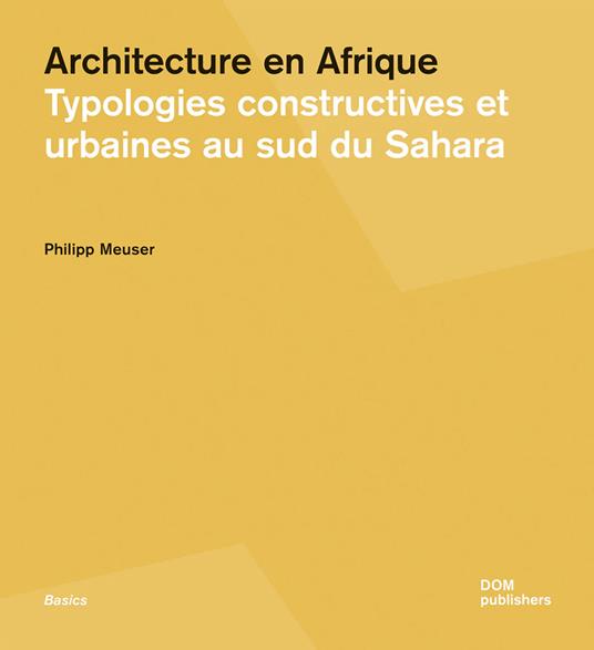 Architecture en Afrique. Typologies constructives et urbaines au Sud du Sahara - Philipp Meuser - copertina