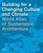 World Atlas of sustainable architecture. Building for a changing culture and climate. Ediz. illustrata