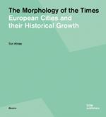 The morphology of the times. European cities and their historical growth. Ediz. a colori