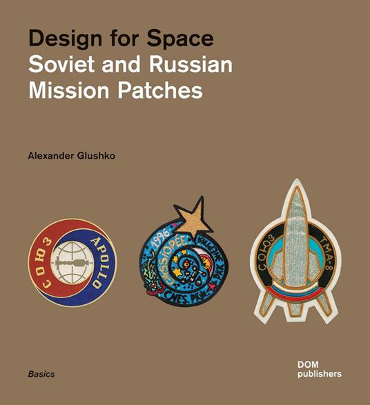 Design for space. Soviet and Russian mission patches. Ediz. illustrata - Alexander Glushko - copertina
