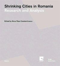 Shrinking cities in Romania. Ediz. rumena e inglese. Vol. 1-2: Research and analysis-Responses and interventions - copertina