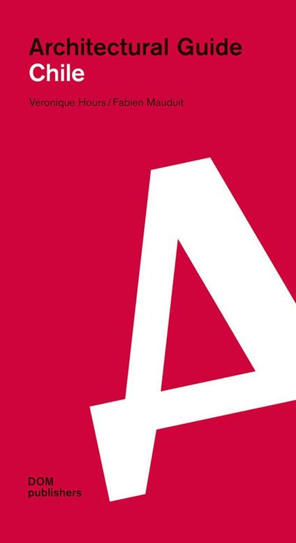 Chile. Architectural guide - Veronique Hours,Fabien Mauduit - copertina