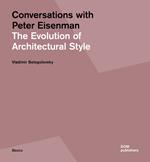 Conversations with Peter Eisenman. The evolution of architectural style. Ediz. illustrata