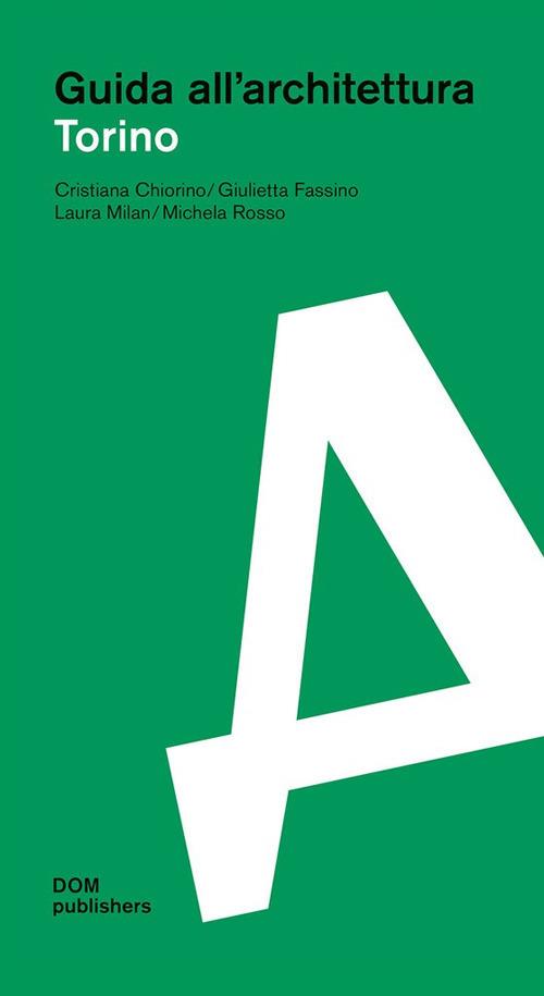 Torino. Guida all'architettura - Cristiana Chiorino,Giulietta Fassino,Laura Milan - copertina