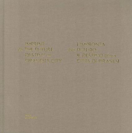 Imprint of the future. Destiny of Piranesi's City-L'impronta del futuro. Il destino della città di Piranesi - Sergei Tchoban - copertina