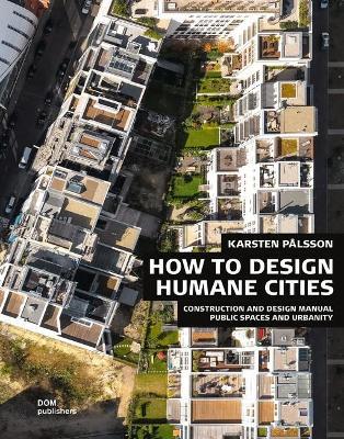 Public spaces and urbanity. How to design humane cities. Construction and design manual - Karsten Pålsson - copertina