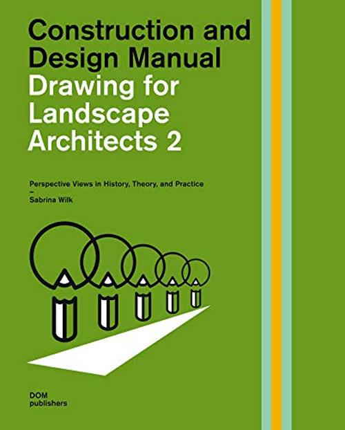 Drawing for landscape architects. Construction and design manual. Vol. 2 - Sabrina Wilk - copertina