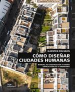 Cómo diseñar ciudades humanas. Manual de construcción y diseño. Espacios públicos y urbanización