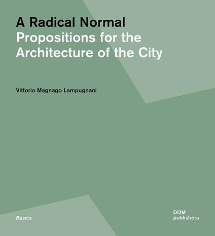 A radical normal. Propositions for the architecture of the city - Vittorio Magnago Lampugnani - copertina