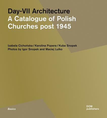 Day-VII architecture. A catalogue of Polish churches post 1945. Ediz. a colori - Izabela Cichonska,Karolina Popera,Kuba Snopek - copertina