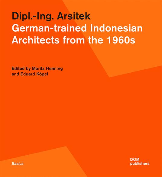 Dipl.-Ing. Arsitek. German-trained Indonesian architects from the 1960s - copertina