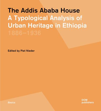 The Addis Ababa house. A typological analysis of urban heritage in Ethiopia 1886-1936 - copertina