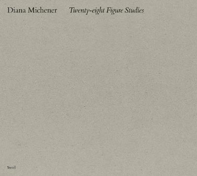 Diana Michener: Twenty Eight Figure Studies - Diana Michener - cover