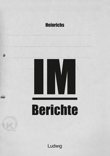Heinrichs IM-Berichte - Erinnerungen an das DDR