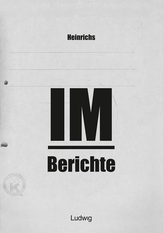 Heinrichs IM-Berichte - Erinnerungen an das DDR