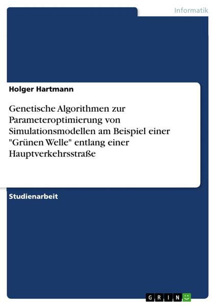 Genetische Algorithmen zur Parameteroptimierung von Simulationsmodellen am Beispiel einer "Grünen Welle" entlang einer Hauptverkehrsstraße
