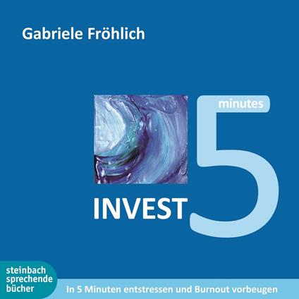Invest 5 - In 5 Minuten entstressen und Burnout vermeiden (Ungekürzt)