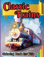 Classic Trains Coloring Book for Kids: For Preschool Kindergarten Kids Ages 2 and Up