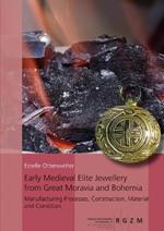 Early Medieval Elite Jewellery from Great Moravia and Bohemia: Manufacturing Processes, Construction, Material and Condition