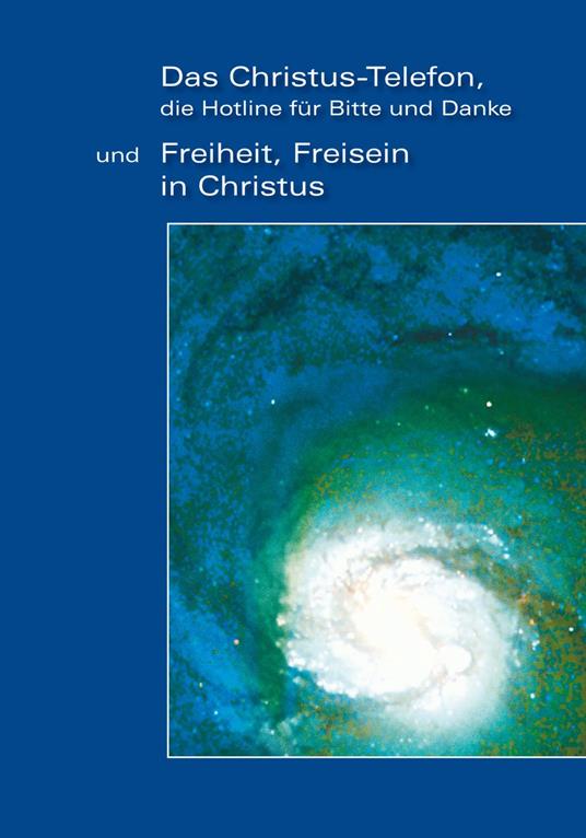 "Das Christus-Telefon, die Hotline für bitte und Danke" - und "Freiheit, Freisein in Christus"