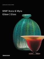 Ikora and Myra Glass by WMF: One-of-a-Kind and Mass-Produced Art Glass from the 1920s to the 1950s