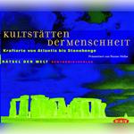 Kultstätten der Menschheit - Kraftorte von Atlantis bis Stonehenge