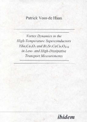 Vortex Dynamics in the High-Temperature Superconductors YBa2Cu307 and Bi2Sr2CaCu208+d in Low- and High-Dissipative Transport Measurements. - Patrick Voss-de Haan - cover