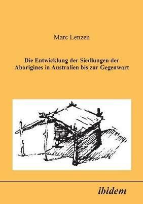 Die Entwicklung der Siedlungen der Aborigines in Australien bis zur Gegenwart. - Marc Lenzen - cover