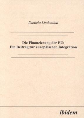 Die Finanzierung der EU: Ein Beitrag zur europ ischen Integration. - Daniela Lindenthal - cover