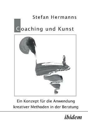 Coaching und Kunst. Ein Konzept f r die Anwendung kreativer Methoden in der Beratung - Stefan Hermanns - cover