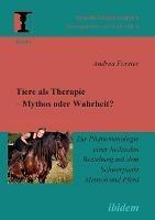 Tiere als Therapie - Mythos oder Wahrheit?. Zur Phanomenologie einer heilenden Beziehung mit dem Schwerpunkt Mensch und Pferd - Andrea Foerster - cover