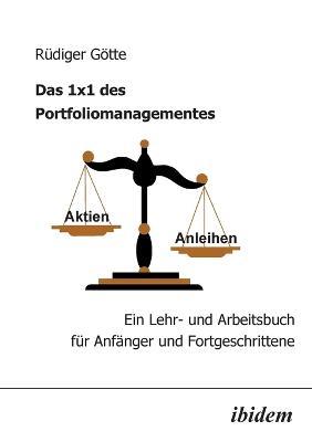 Das 1x1 des Portfoliomanagementes. Ein Lehr- und Arbeitsbuch fur Anfanger und Fortgeschrittene - Rudiger Goette - cover