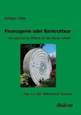 Finanzgenie oder Bankrotteur - wie psychische Effekte an der Boerse wirken. Das 1x1 der Behavioral Finance - Rudiger Goette - cover