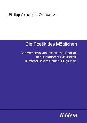 Die Poetik des Moeglichen. Das Verhaltnis von historischer Realitat und literarischer Wirklichkeit in Marcel Beyers Roman Flughunde - Philipp a Ostrowicz - cover