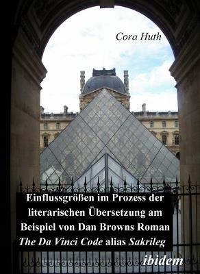 Einflussgr ssen im Prozess der literarischen  bersetzung am Beispiel von Dan Browns Roman The Da Vinci Code alias Sakrileg. - Cora Huth - cover