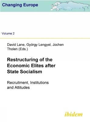 Restructuring of the Economic Elites after State Socialism. Recruitment, Institutions and Attitudes - cover