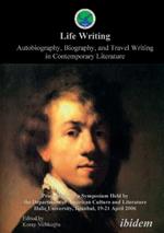 Life Writing. Contemporary Autobiography, Biography, and Travel Writing. Proceedings of a Symposium Held by the Department of American Culture and Literature Halic University, Istanbul, 19-21 April 2006