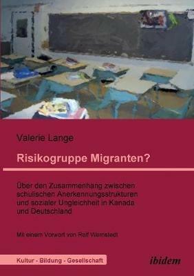 Risikogruppe Migranten?!.  ber den Zusammenhang zwischen schulischen Anerkennungsstrukturen und sozialer Ungleichheit in Kanada und Deutschland - Valerie Lange - cover