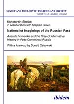 Nationalist Imaginings of the Russian Past. Anatolii Fomenko and the Rise of Alternative History in Post-Communist Russia. With a foreword by Donald Ostrowski