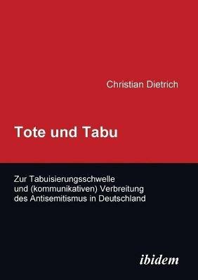 Tote und Tabu. Zur Tabuisierungsschwelle und (kommunikativen) Verbreitung des Antisemitismus in Deutschland. - Christian Dietrich - cover