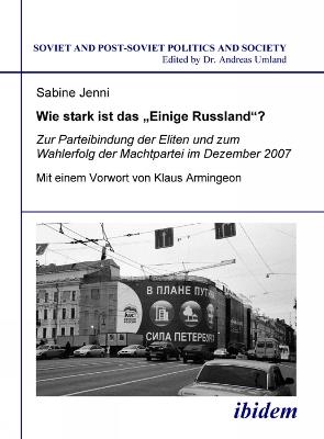 Wie stark ist das Einige Russland?. Zur Parteibindung der Eliten und dem Wahlerfolg der Machtpartei im Dezember 2007. Mit einem Vorwort von Klaus Armingeon - Sabine Jenni - cover