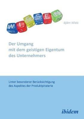 Der Umgang mit dem geistigen Eigentum des Unternehmers. Unter besonderer Ber cksichtigung des Aspektes der Produktpiraterie - Bjorn Wiels - cover